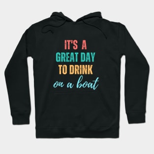 It's A Great Day To Drink On A Boat Hoodie